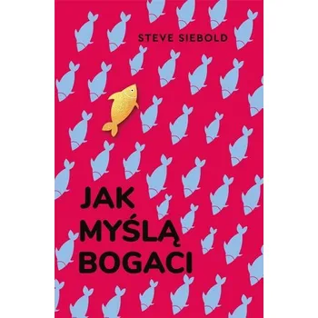 Jak myślą bogaci - Steve Siebold