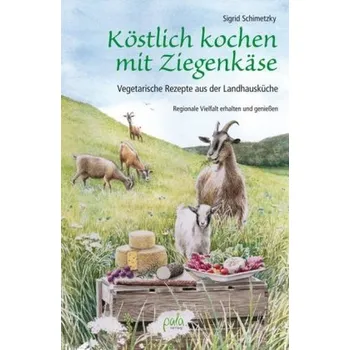 Köstlich kochen mit Ziegenkäse - Schimetzky, Sigrid