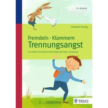 Fremdeln - Klammern - Trennungsangst - Elizabeth Pantley