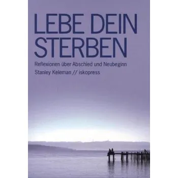 Lebe Dein Sterben - Stanley Keleman