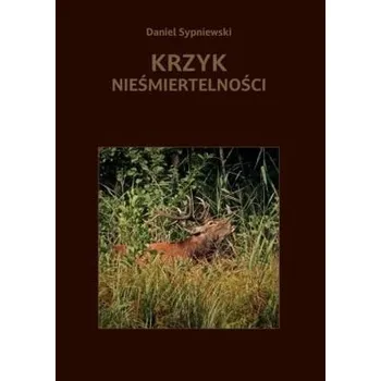 Krzyk nieśmiertelności - Sypniewski Daniel