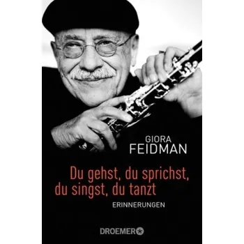 Literární biografie Du gehst, du sprichst, du singst, du tanzt - Feidman, Giora [DE] (2015, Taschenbuch, Droemer/Knaur)