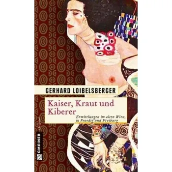Kaiser, Kraut und Kiberer - Loibelsberger, Gerhard