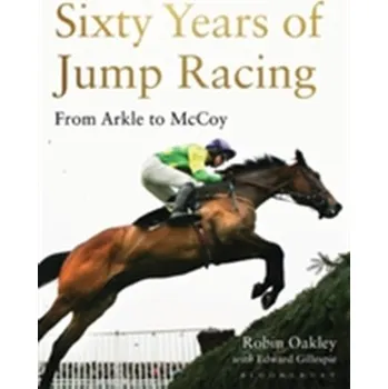 Sixty Years of Jump Racing - Oakley, Robin