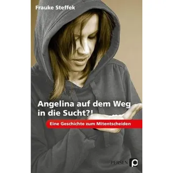 První čtění Angelina auf dem Weg in die Sucht?! - Steffek, Frauke