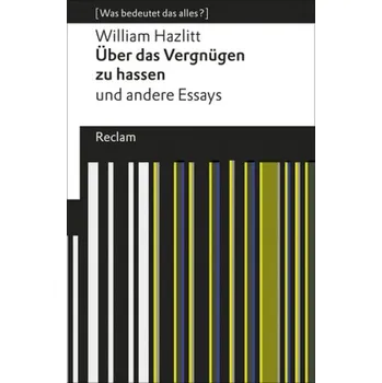 Über das Vergnügen zu hassen und andere Essays - Hazlitt, William