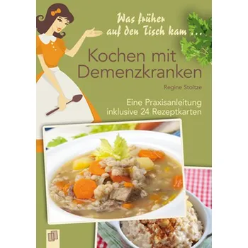Was früher auf den Tisch kam: Kochen mit Demenzkranken - Stoltze, Regine