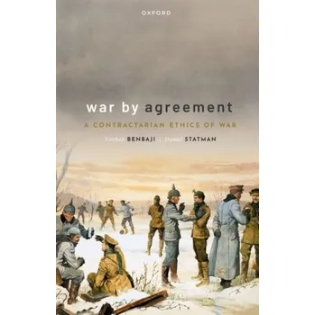 Kniha War by Agreement - Benbaji, Yitzhak (Professor of Philosophy, Professor of Philosophy, Tel-Aviv University); Statman, Daniel (Head of the P [EN] (2023, Oxford University Press)