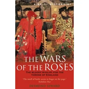 A Brief History of the Wars of the Roses - Desmond Seward