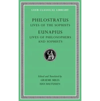 Lives of the Sophists. Lives of Philosophers and Sophists - Eunapius; Philostratus