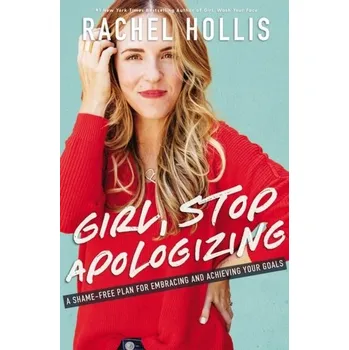 Girl, Stop Apologizing - Rachel Hollis