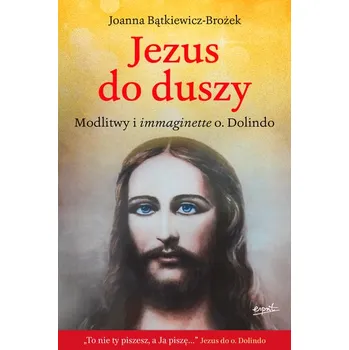 Jezus do duszy. Modlitwy i immaginette o. Dolindo - JOANNA BĄTKIEWICZ-BROŻEK