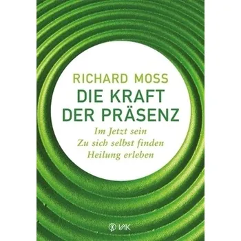 Die Kraft der Präsenz - Moss, Richard