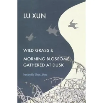 Literární biografie Wild Grass and Morning Blossoms Gathered at Dusk - Lu Xun
