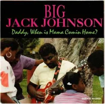 Zahraniční hudba CD Big Jack Johnson: Daddy When Is Mama Comin Home? 2019