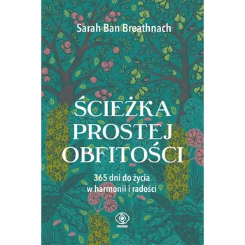 Osobní rozvoj Ścieżka prostej obfitości. 365 dni do życia w harmonii i radości wyd. 2023 - Breathnach, Sarah Ban