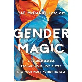 Gender Magic - McDaniel, Rae, MEd, LCPC, CST
