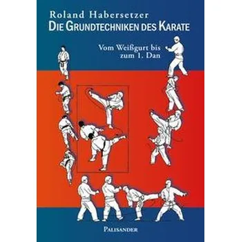 Die Grundtechniken des Karate - Habersetzer, Roland