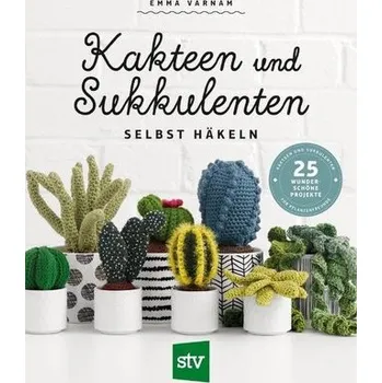 Kakteen und Sukkulenten selbst häkeln - Varnam, Emma