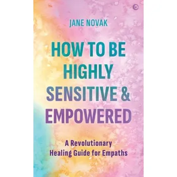 How To Be Highly Sensitive and Empowered - Novak, Jane