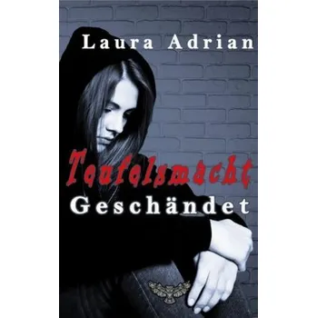 Literární biografie Teufelsmacht, Geschändet - Adrian, Laura