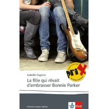Cizí jazyk La fille qui rêvait d'embrasser Bonnie Parker - Gagnon, Isabelle