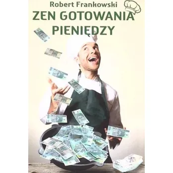 Zen gotowania pieniędzy - Robert Frankowski