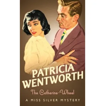 The Catherine-Wheel - Patricia Wentworth