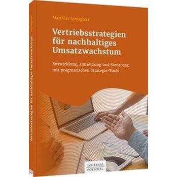 Vertriebsstrategien für nachhaltiges Umsatzwachstum - Schlageter, Matthias