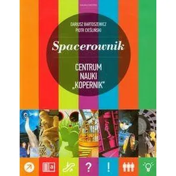Spacerownik - Centrum Nauki Kopernik. - Cieśliński Piotr, Majewski Jerzy S.