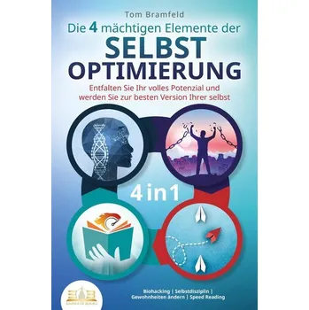 Osobní rozvoj Die 4 mächtigen ELEMENTE DER SELBSTOPTIMIERUNG - Entfalten Sie Ihr volles Potenzial und werden Sie zur besten Version Ihrer selb - Bramfeld, Tom