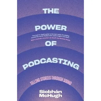 Umění The Power of Podcasting - McHugh, Siobhan [EN] (2022, Taschenbuch, Columbia University Press)