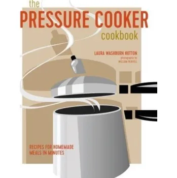 The Pressure Cooker Cookbook - Hutton, Laura Washburn