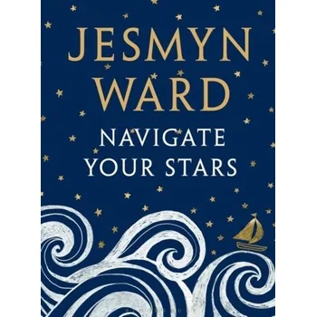 Navigate Your Stars - Ward, Jesmyn [EN] (2020, Vázaná, Bloomsbury Publishing PLC)