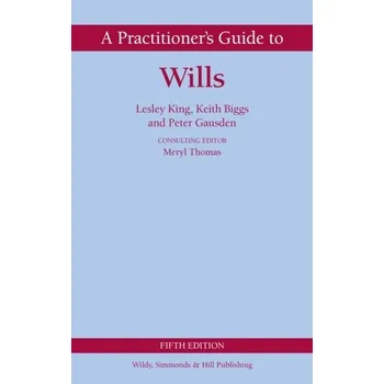 A Practitioner's Guide to Wills - King, Lesley G.