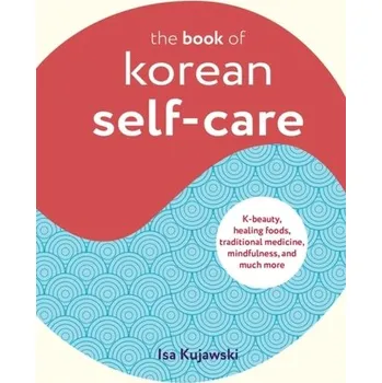 The Book of Korean Self-Care - Kujawski, Isa