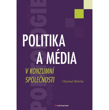 Politika a média v konzumní společnosti