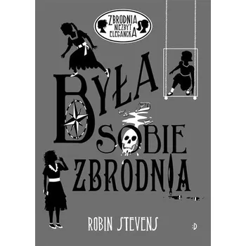 Była sobie zbrodnia. Zbrodnia niezbyt elegancka - ROBIN STEVENS