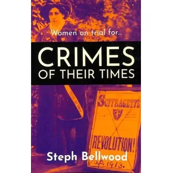 Women on trial for...Crimes of their Times - Bellwood, Steph