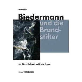 Německý jazyk Biedermann und die Brandstifter - Max Frisch - Gutknecht, Günther