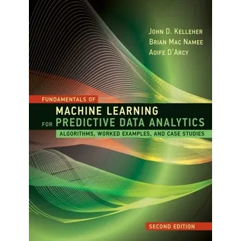 Technika Fundamentals of Machine Learning for Predictive Data Analytics - Kelleher, John D.