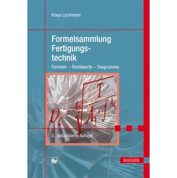 Formelsammlung Fertigungstechnik - Lochmann, Klaus