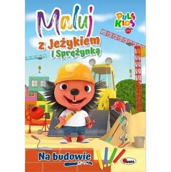 První čtění Na budowie. Maluj z Jeżykiem i Sprężynką - Korolkiewicz Elżbieta