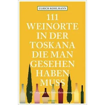 Cestování 111 Weinorte in der Toskana, die man gesehen haben muss - Kohlmann, Ulrich