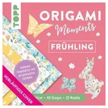 Origami Moments - Frühling. Der perfekte Faltspaß für Frühling und Ostern - frechverlag