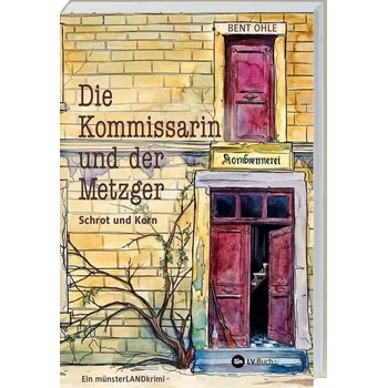 Die Kommissarin und der Metzger - Schrot und Korn - Ohle, Bent