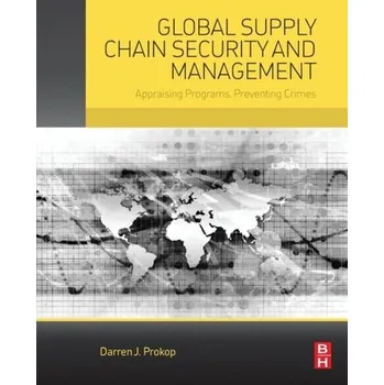 Global Supply Chain Security and Management - Prokop, Darren (Professor of logistics and director of the Master of Science in Global Supply Chain Management program,