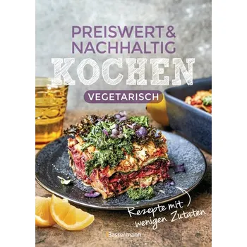 Preiswert & nachhaltig kochen - vegetarische Rezepte mit wenigen Zutaten - Penguin Random House