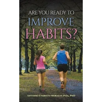 Are You Ready to Improve Habits? - MORALES-PITA, PHD, A