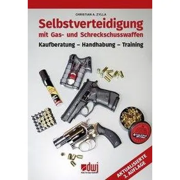 Selbstverteidigung mit Gas- und Schreckschusswaffen - Zylla, Christian A.